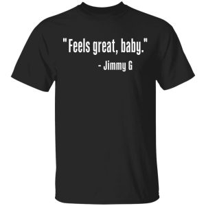 Jimmy G Feels great baby shirt