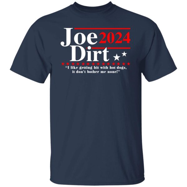 Joe Dirt 2024 i like getting hit with hot dogs it don’t bother me none shirt