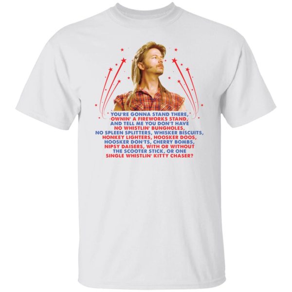 Joe Dirt you’re gonna stand there shirt