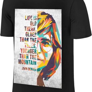 John Denver T-Shirt Life Is Older Than The Trees T-Shirt