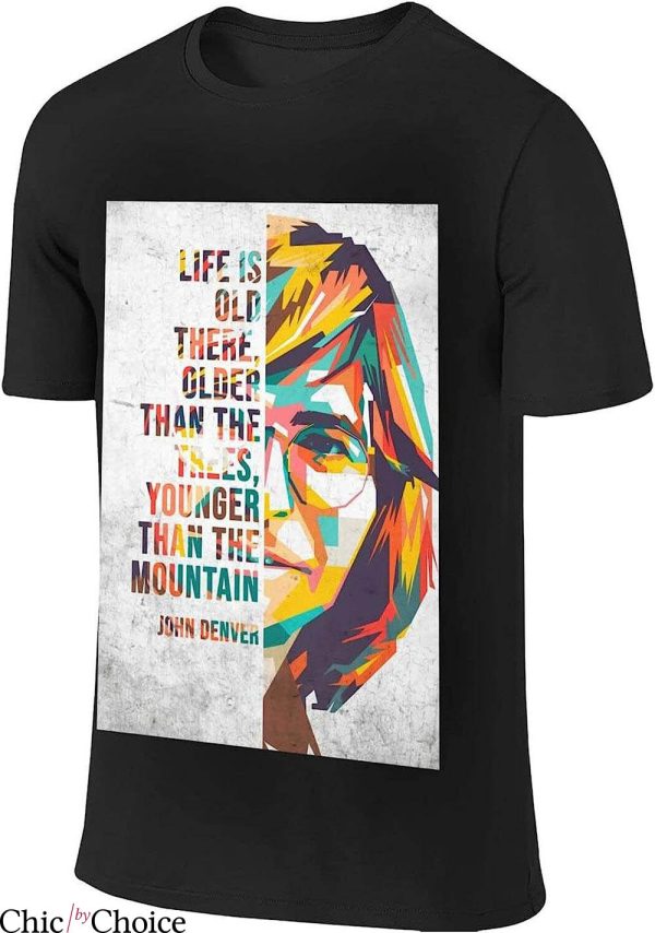 John Denver T-Shirt Life Is Older Than The Trees T-Shirt