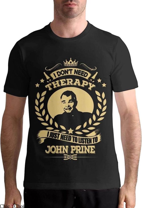 John Prine T-Shirt I Dont Need Therapy Just Need To Listen To