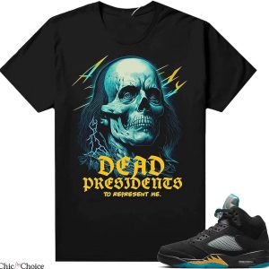 Jordan 5 Aqua T-Shirt Dead President To Represent Me Shirt