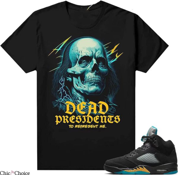 Jordan 5 Aqua T-Shirt Dead President To Represent Me Shirt