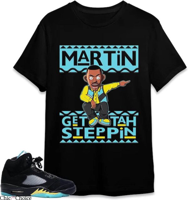 Jordan 5 Aqua T-Shirt Martin Get Tah Steppin Shirt Trending