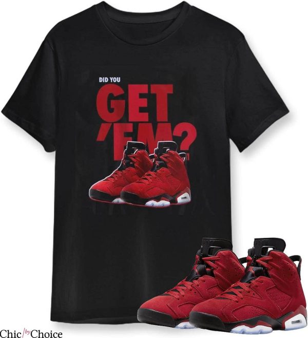 Jordan 6 T-Shirt Did You Get Them Matching Jordan 6