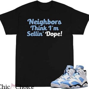 Jordan 6 T-Shirt Neighbors Think Im Selling Matching Jordan 6
