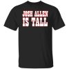 Josh Allen is tall shirt