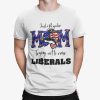 Just A Regular Mom Trying Not To Raise Liberals Shirt