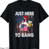 Just Here To Bang T-shirt Chicken US Flag Firecrackers