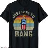 Just Here To Bang T-shirt Funny 4th Of July T-shirt
