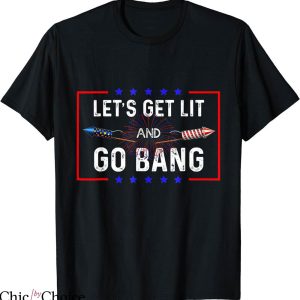 Just Here To Bang T-shirt Let’s Get Lit And Go Bang T-shirt