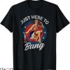 Just Here To Bang T-shirt Pinup Girl Patriotic Fireworks
