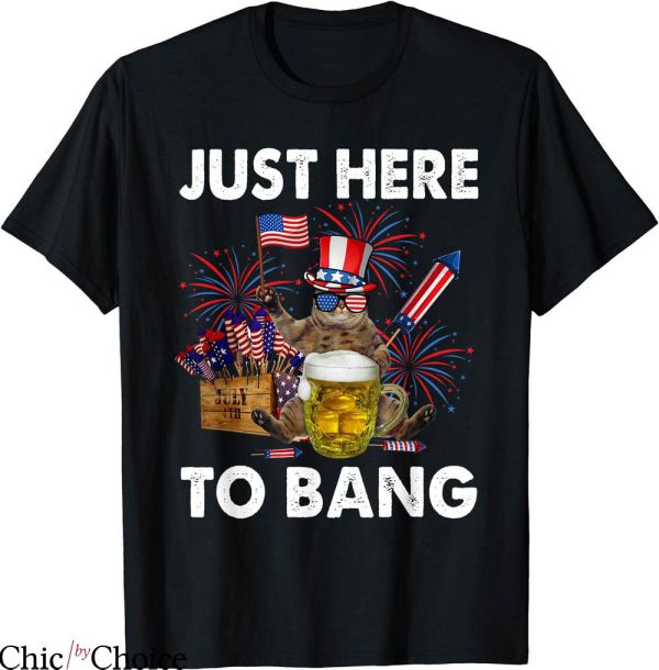 Just Here To Bang T-shirt USA Flag Funny Beer Lover T-shirt
