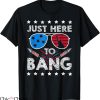 Just Here To Bang T-shirt USA Flag Sunglasses T-shirt