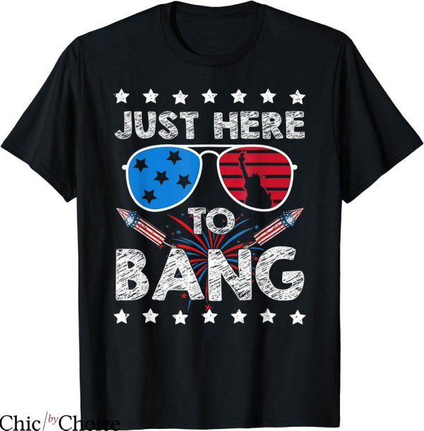 Just Here To Bang T-shirt USA Flag Sunglasses T-shirt