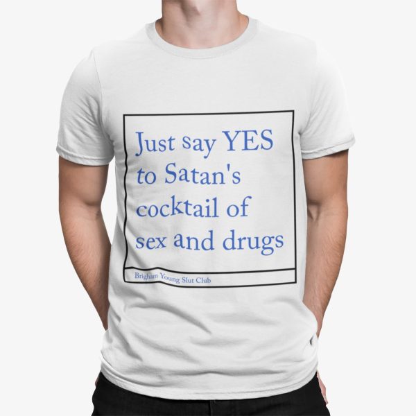 Just Say Yes To Satan’s Cocktail Of Sex And Drug Shirt