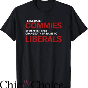 Kill A Commie For Mommy T-Shirt I Still Hate Commies