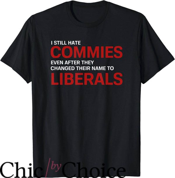 Kill A Commie For Mommy T-Shirt I Still Hate Commies