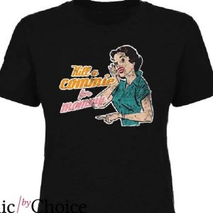 Kill A Commie For Mommy T-Shirt The Girl