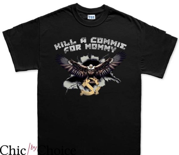 Kill A Commie For Mommy T-Shirt Trendy