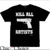 Kill All Artists T-Shirt Gung Kills Artists T-Shirt Movie