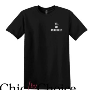 Kill All Artists T-Shirt Kill All Pedophiles T-Shirt Movie