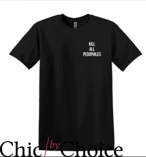 Kill All Artists T-Shirt Kill All Pedophiles T-Shirt Movie