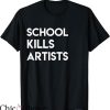 Kill All Artists T-Shirt School Kills Artists T-Shirt Movie