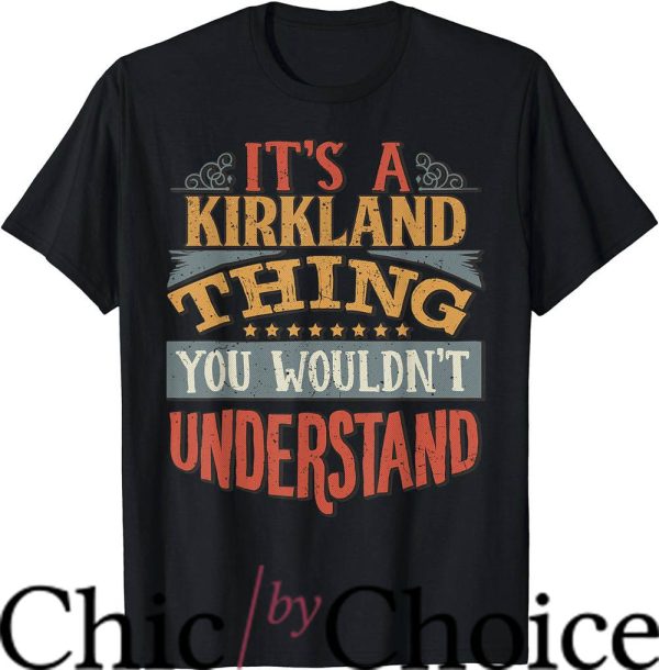 Kirkland Signature T-Shirt Its Kirkland U Wouldnt Understand