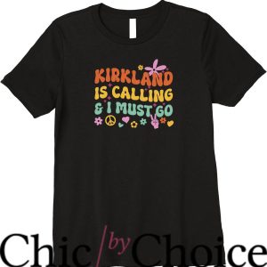 Kirkland Signature T-Shirt Kirkland Is Calling And I Must Go