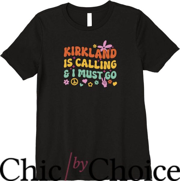 Kirkland Signature T-Shirt Kirkland Is Calling And I Must Go