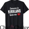 Kirkland Signature T-Shirt Someone In Kirkland Loves Me Tee
