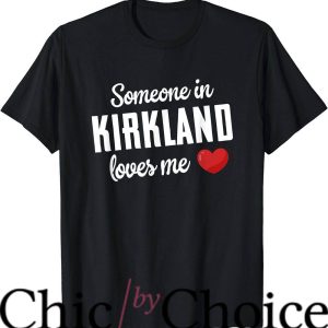 Kirkland Signature T-Shirt Someone In Kirkland Loves Me Tee
