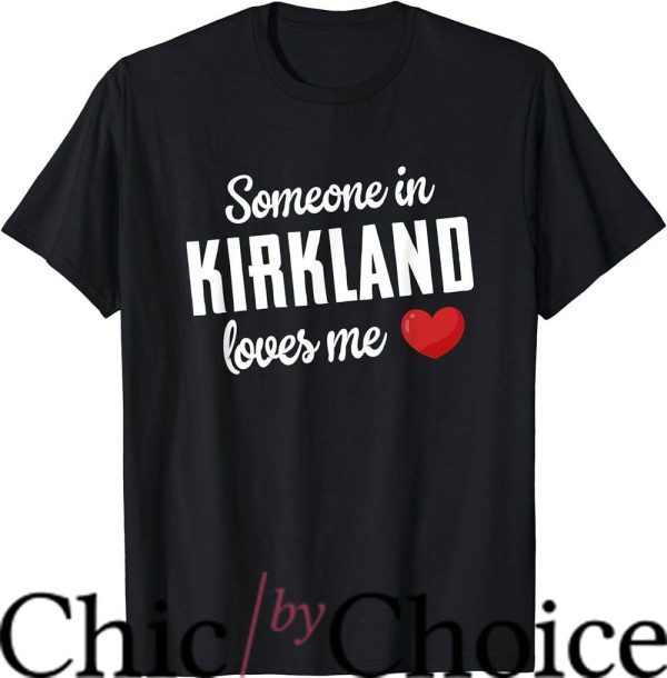 Kirkland Signature T-Shirt Someone In Kirkland Loves Me Tee