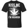 Kiss me I’m highrish marijuana shirt
