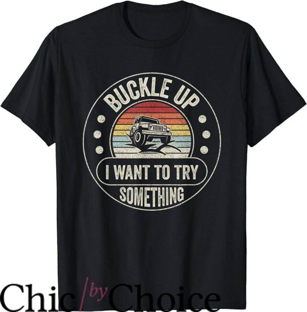 Land Rover T-Shirt Vintage Buckle Up I Want To Try Something