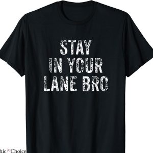 Laney 14 T-shirt Stay in Your Lane Bro Funny