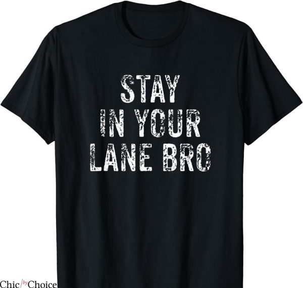 Laney 14 T-shirt Stay in Your Lane Bro Funny