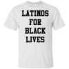 Latinos For Black Lives shirt