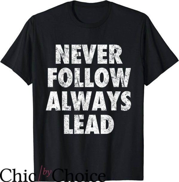 Lead Never Follow T-Shirt Blur Texting T-Shirt Trending