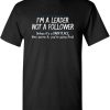 Lead Never Follow T-Shirt Im A Leader T-Shirt Trending