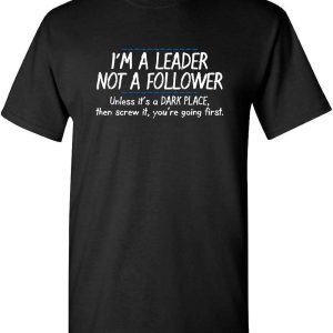 Lead Never Follow T-Shirt Im A Leader T-Shirt Trending