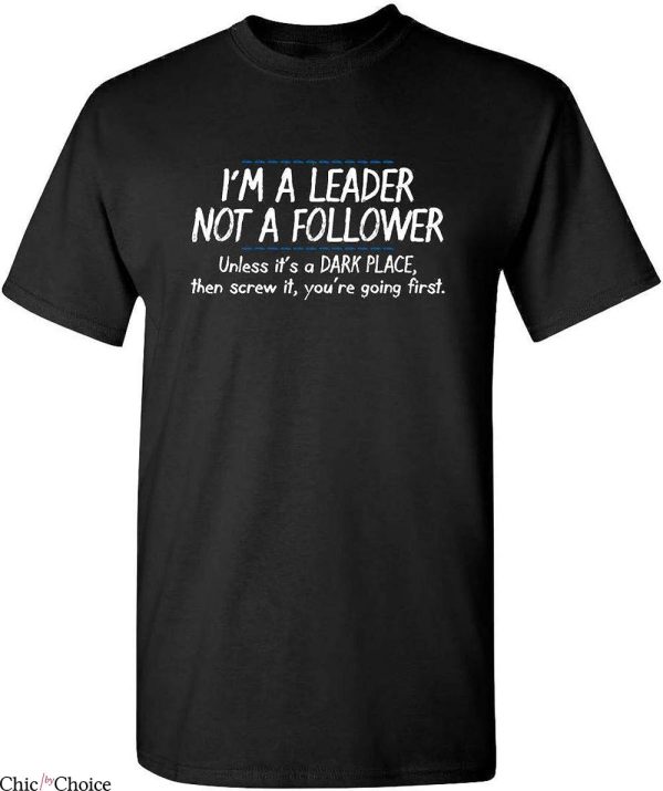 Lead Never Follow T-Shirt Im A Leader T-Shirt Trending