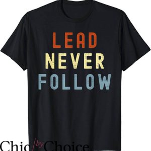 Lead Never Follow T-Shirt Positive Quotes Inspiration Shirt