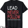 Lead Never Follow T-Shirt Quotes Inspiration Shirt Trending