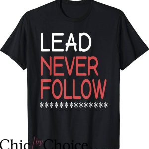 Lead Never Follow T-Shirt Quotes Inspiration Shirt Trending