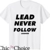 Lead Never Follow T-Shirt Trending