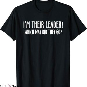 Lead Never Follow T-Shirt Which Way Did They Go Trending