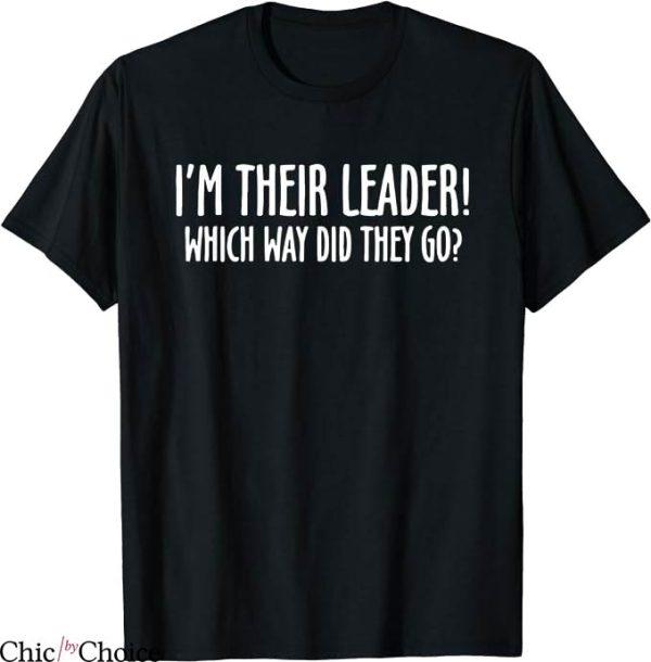 Lead Never Follow T-Shirt Which Way Did They Go Trending